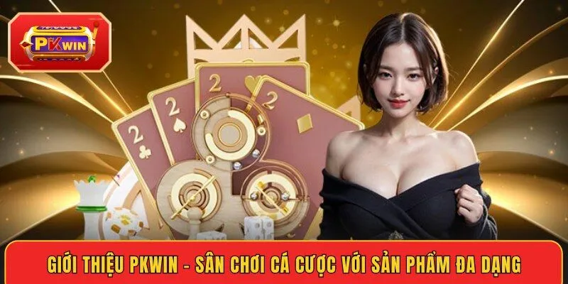 gioi-thieu-pkwin-san-choi-ca-cuoc-voi-san-pham-da-dang