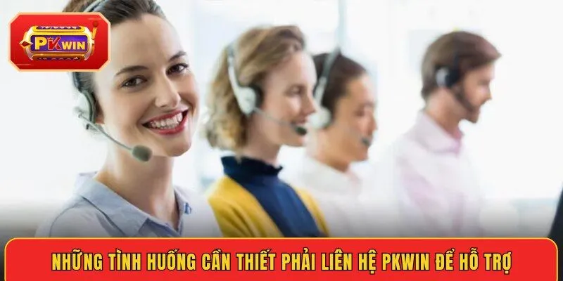 nhung-tinh-huong-can-thiet-phai-lien-he-pkwin-de-ho-tro