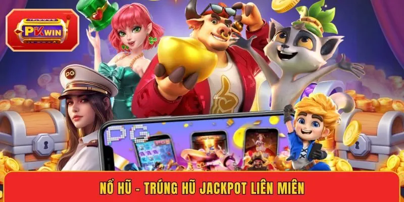 no-hu-trung-hu-jackpot-lien-mien