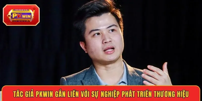 tac-gia-pkwin-gan-lien-voi-su-nghiep-phat-trien-thuong-hieu